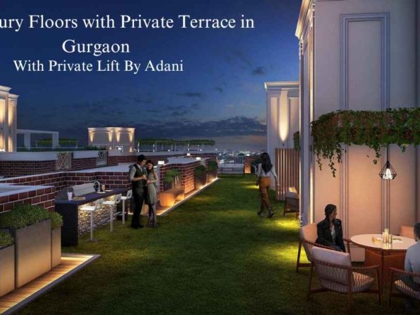 Adani's Newly Launched 1st Luxury Floors with Private Terrace in Gurgaon – Adani Samsara Ivana, Sector 63.