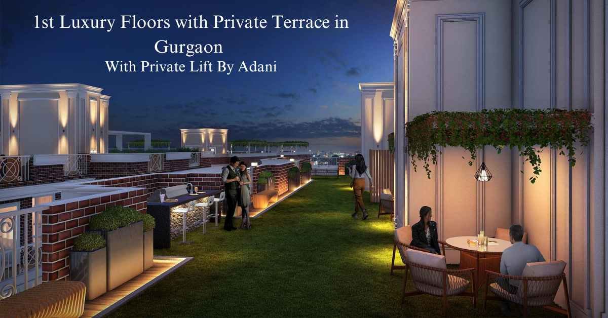 Adani's Newly Launched 1st Luxury Floors with Private Terrace in Gurgaon – Adani Samsara Ivana, Sector 63.